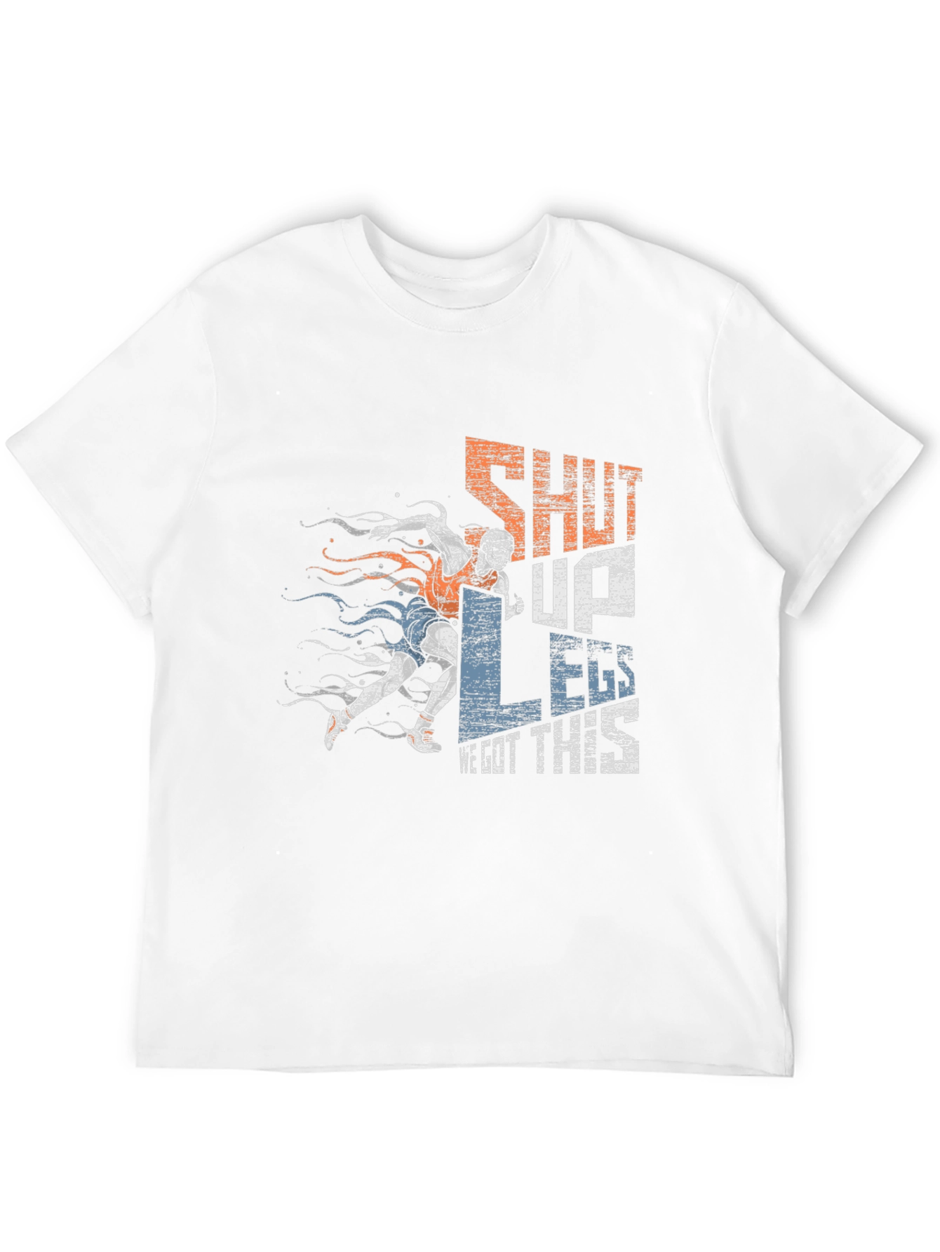 Shut Up Legs! Graphic Tee