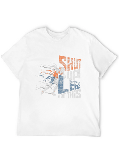 Shut Up Legs! Graphic Tee