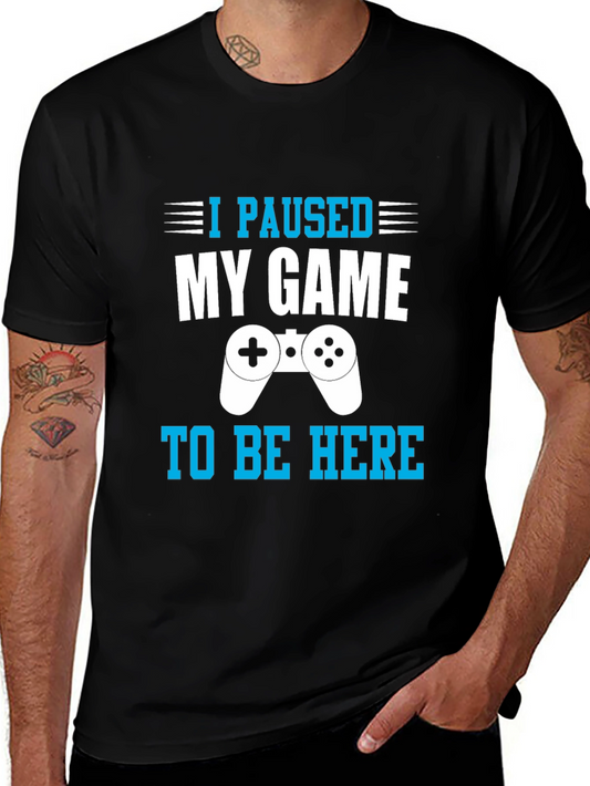 I Paused My Game to Be Here Gamer T-Shirt