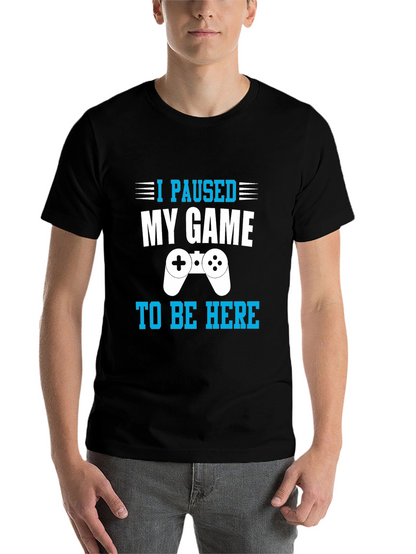I Paused My Game to Be Here Gamer T-Shirt
