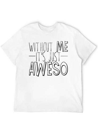 Funny Awesome T-Shirt - Without Me Its Just Aweso