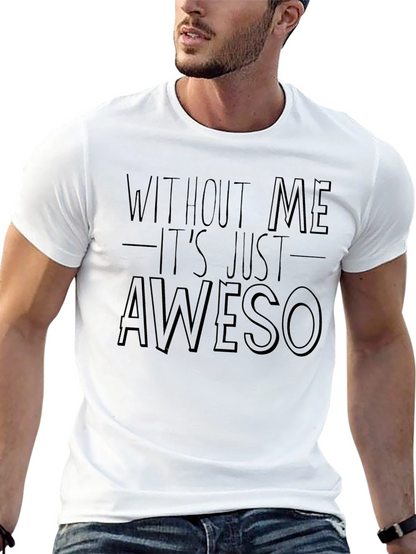 Funny Awesome T-Shirt - Without Me Its Just Aweso