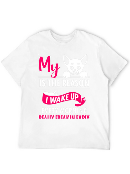 My Dog is the Reason I Wake Up T-Shirt