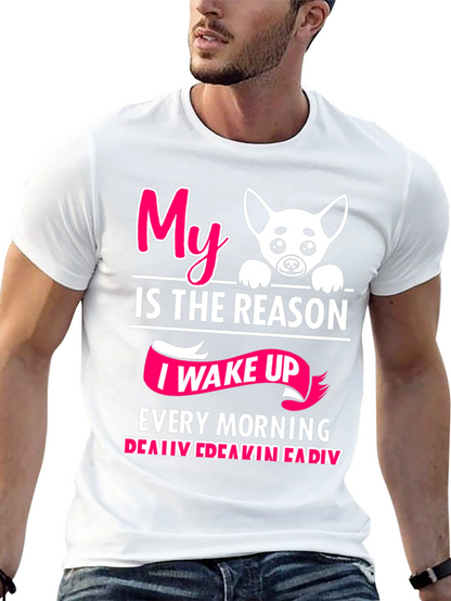 My Dog is the Reason I Wake Up T-Shirt