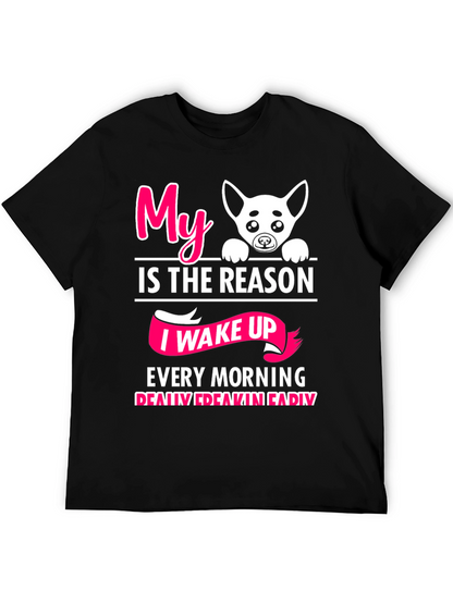 My Dog is the Reason I Wake Up T-Shirt