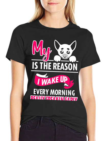 My Dog is the Reason I Wake Up T-Shirt