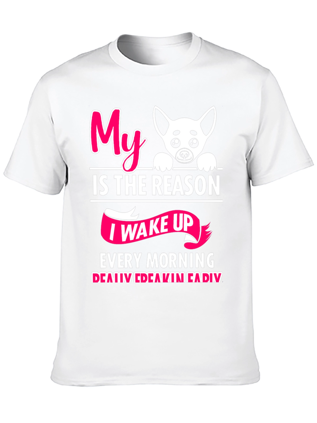 My Dog is the Reason I Wake Up T-Shirt