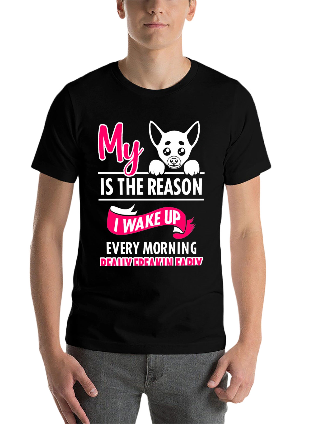 My Dog is the Reason I Wake Up T-Shirt