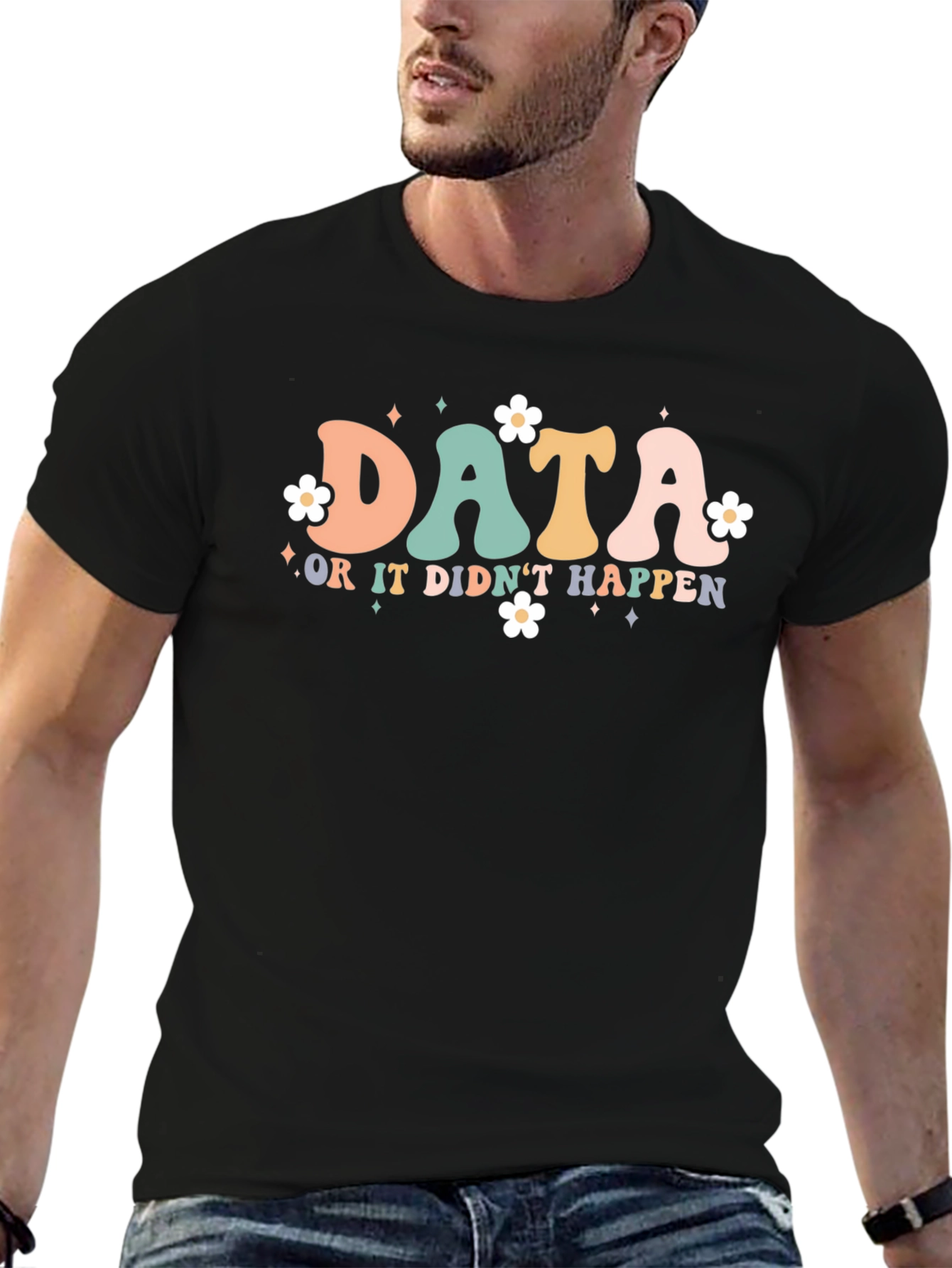 Data or it Didnt Happen T-Shirt