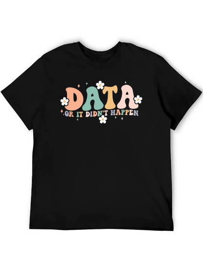 Data or it Didnt Happen T-Shirt