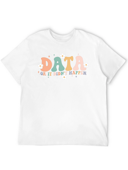 Data or it Didnt Happen T-Shirt