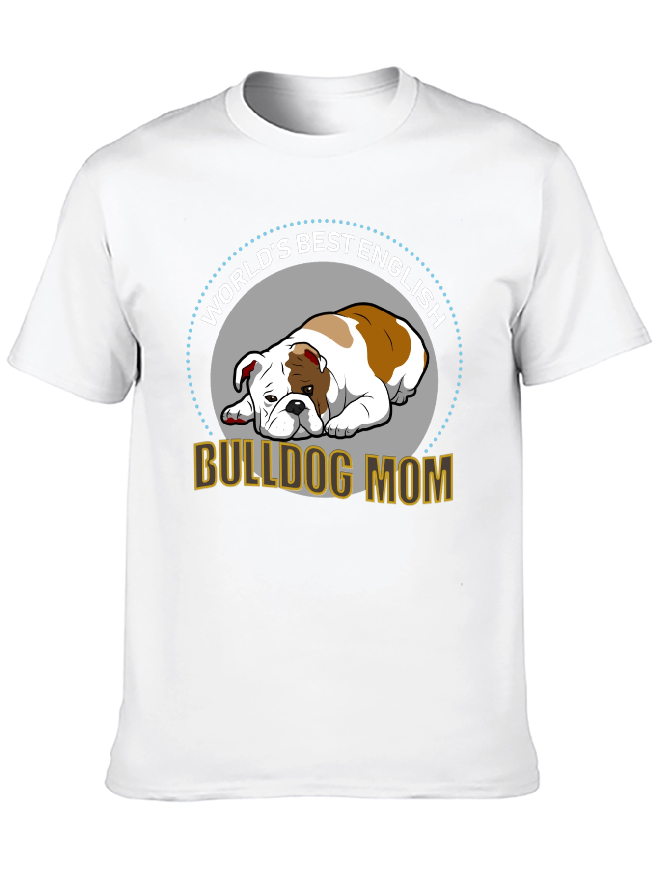 English Bulldog Mom T-Shirt - Worlds Best