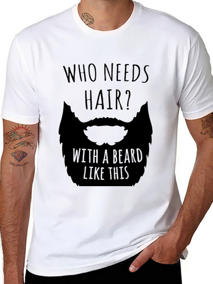 Humorous Who Needs Hair Beard Graphic T-Shirt