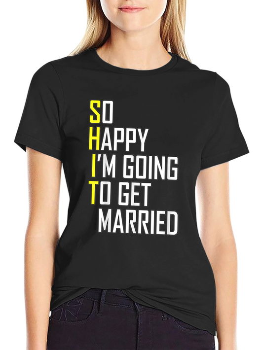 Funny Groom-to-Be T-Shirt: So Happy Im Getting Married
