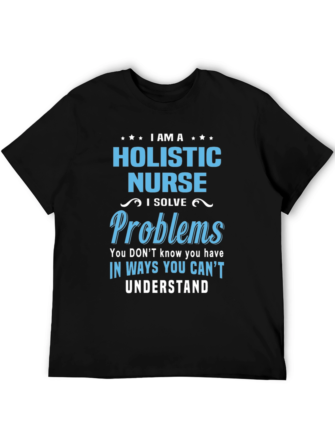 Holistic Nurse T-Shirt - I Solve Problems