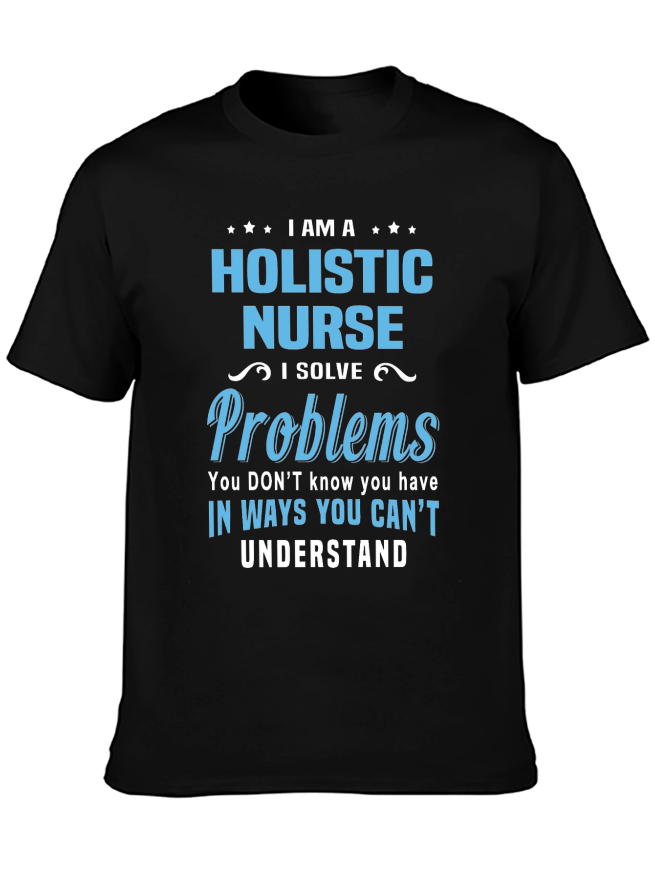 Holistic Nurse T-Shirt - I Solve Problems