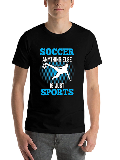 Soccer Anything Else Is Just Sports T-Shirt