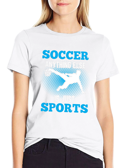 Soccer Anything Else Is Just Sports T-Shirt