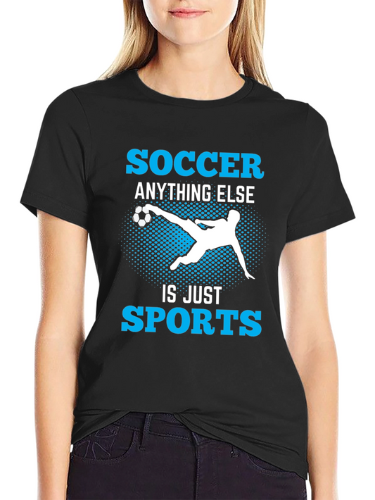 Soccer Anything Else Is Just Sports T-Shirt