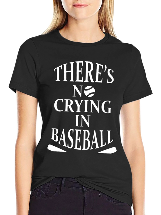 Theres No Crying in Baseball T-Shirt