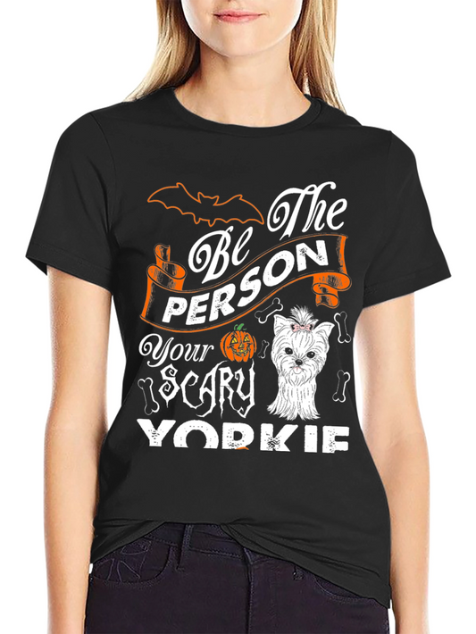 Be The Person Your Scary Yorkie T-Shirt