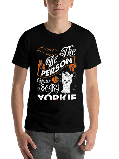 Be The Person Your Scary Yorkie T-Shirt