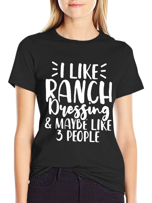 Funny Ranch Dressing T-Shirt - I Like Ranch & Maybe 3 People