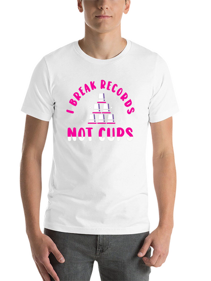 I Break Records Not Cups T-Shirt