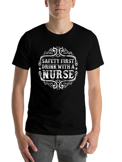 Safety First Drink With a Nurse Black T-Shirt