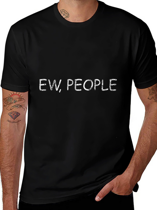 Ew People T-Shirt - Funny Sarcastic Tee