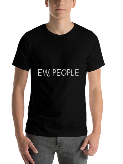 Ew People T-Shirt - Funny Sarcastic Tee