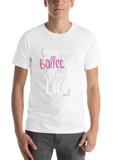 Ballet Mom Life T-Shirt - Dance Lover Tee