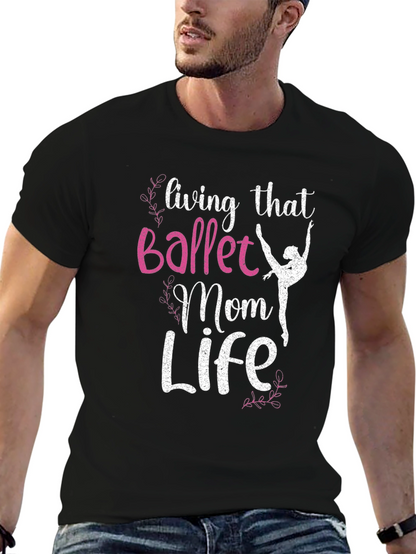 Ballet Mom Life T-Shirt - Dance Lover Tee