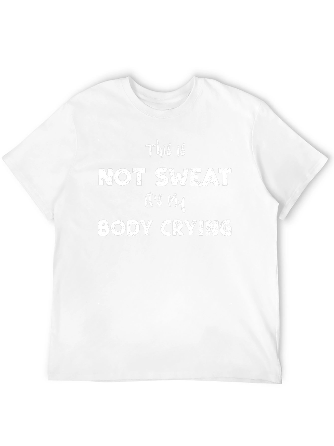 Funny Workout T-Shirt: Not Sweat Body Crying!
