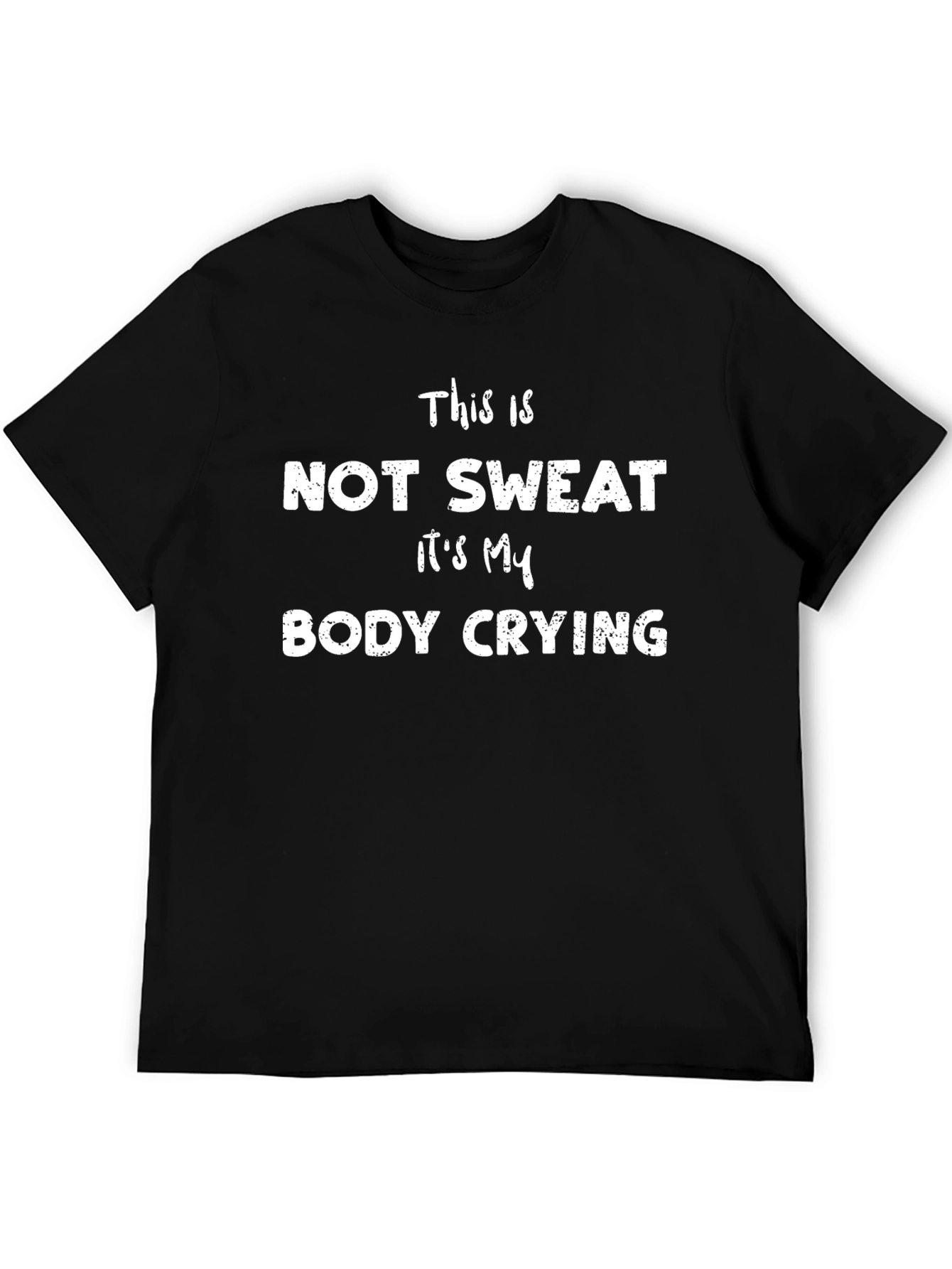 Funny Workout T-Shirt: Not Sweat Body Crying!
