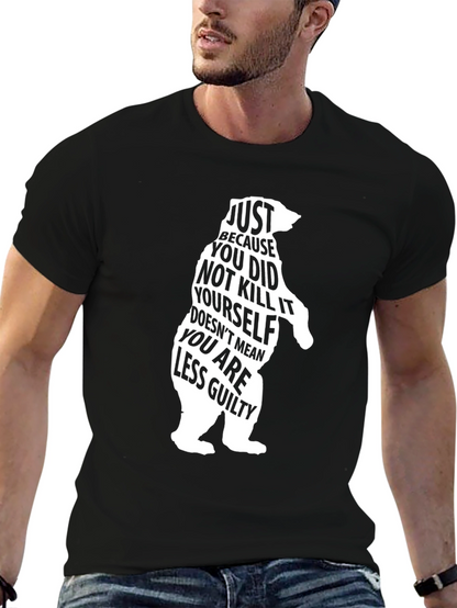 Bear Silhouette T-Shirt: Just Because You Didnt Kill It