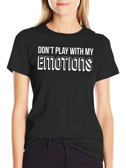Dont Play With My Emotions T-Shirt