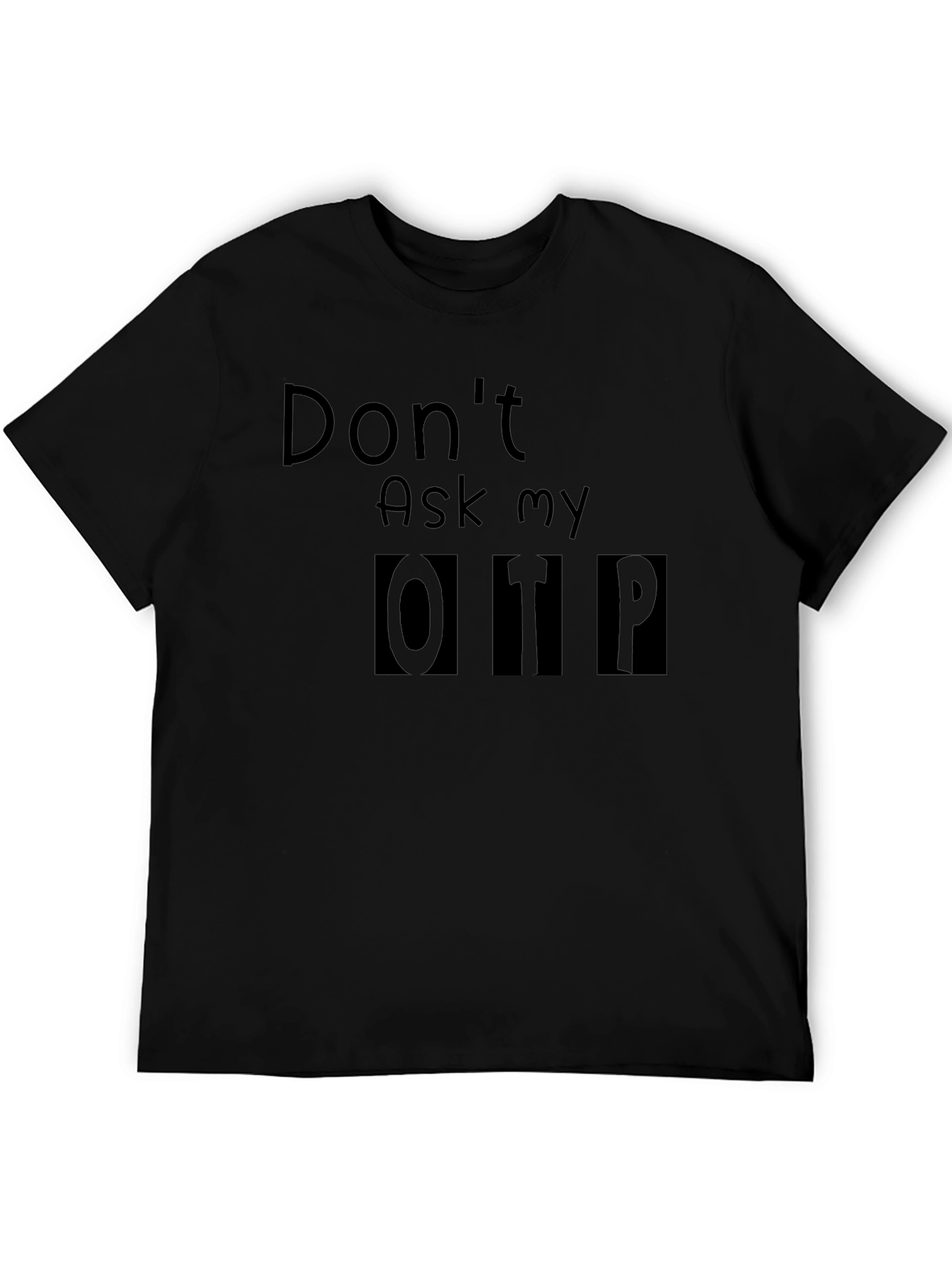 Dont Ask My OTP T-Shirt - Black Novelty Tee