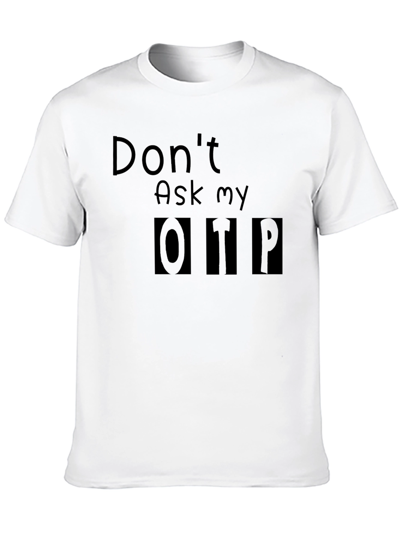 Dont Ask My OTP T-Shirt - Black Novelty Tee