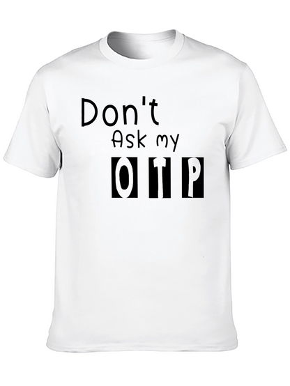 Dont Ask My OTP T-Shirt - Black Novelty Tee