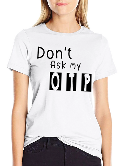 Dont Ask My OTP T-Shirt - Black Novelty Tee