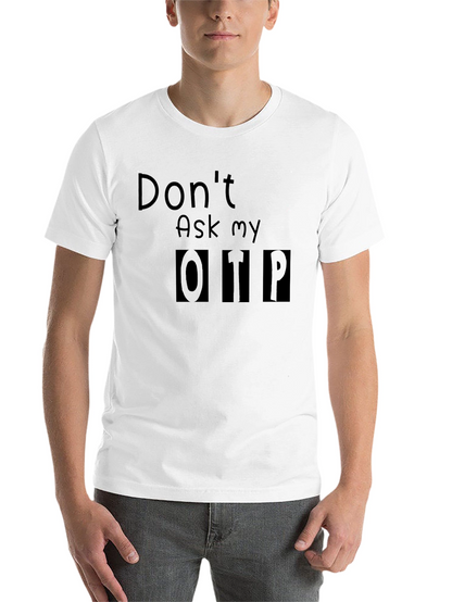Dont Ask My OTP T-Shirt - Black Novelty Tee