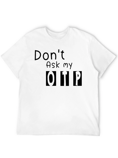Dont Ask My OTP T-Shirt - Black Novelty Tee