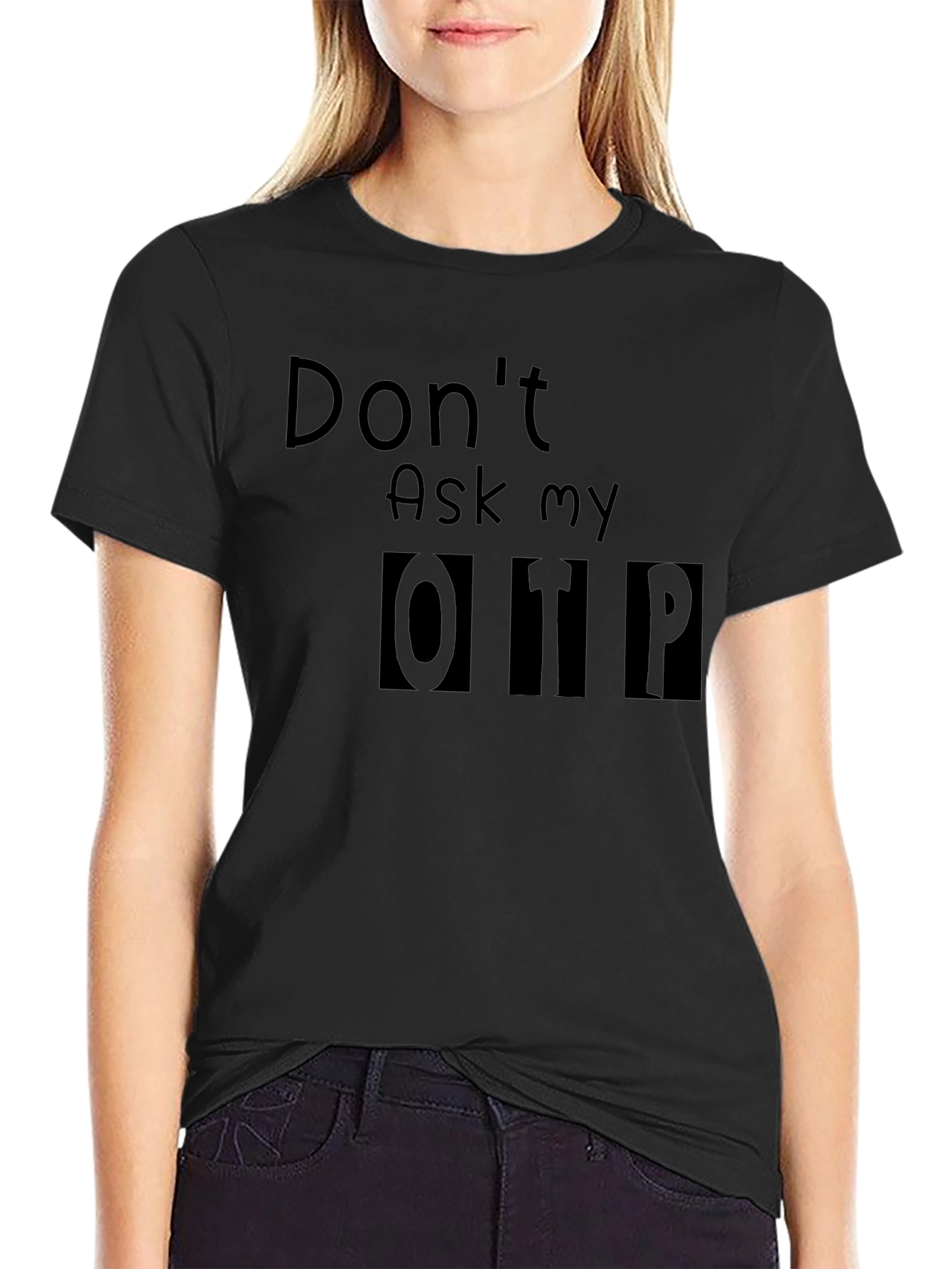 Dont Ask My OTP T-Shirt - Black Novelty Tee