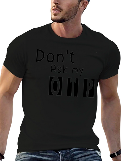 Dont Ask My OTP T-Shirt - Black Novelty Tee