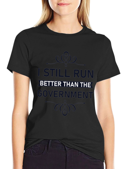 I Still Run Better Than The Government T-Shirt