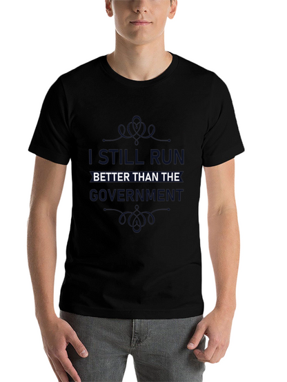 I Still Run Better Than The Government T-Shirt
