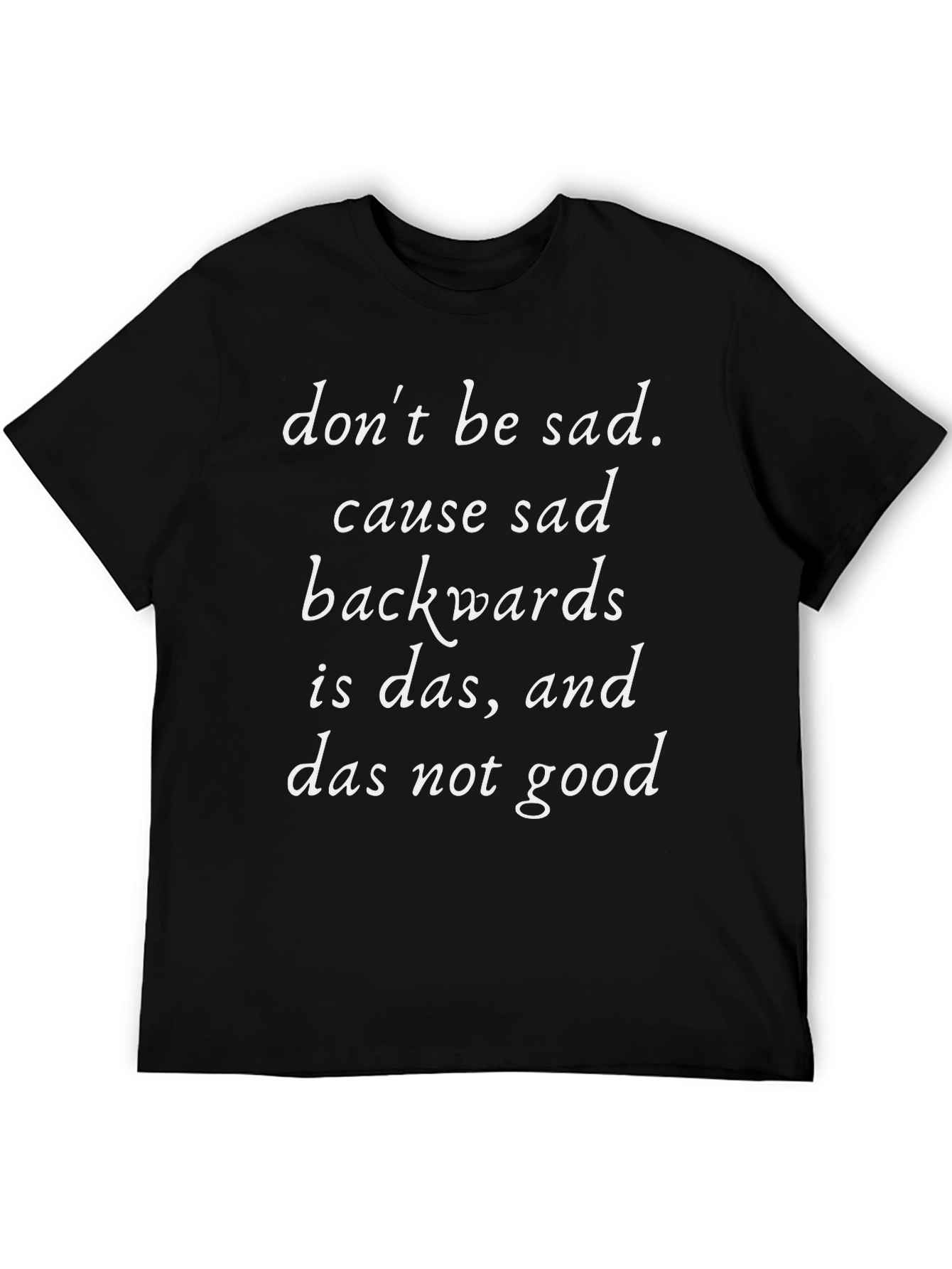 Dont Be Sad T-Shirt Funny Slogan Tee