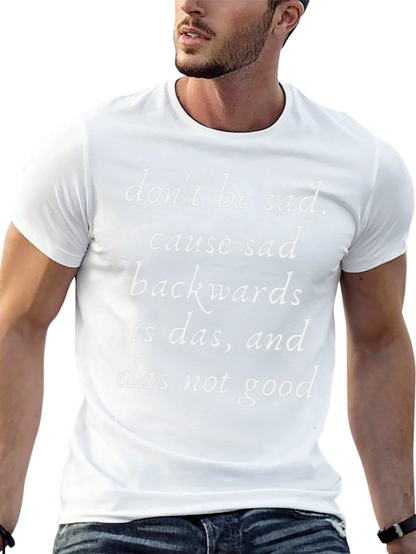 Dont Be Sad T-Shirt Funny Slogan Tee