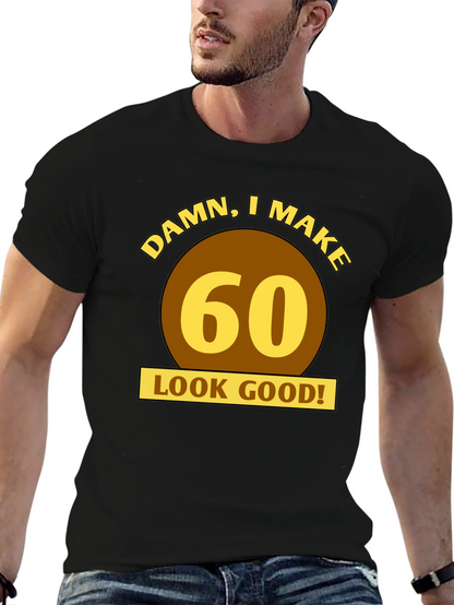 Damn I Make 60 Look Good T-Shirt